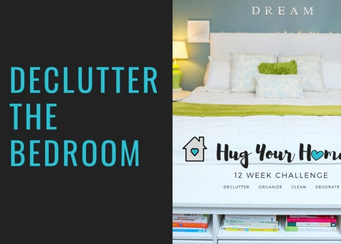 Declutter Your Bedroom - Week 1- Hug Your Home Challenge